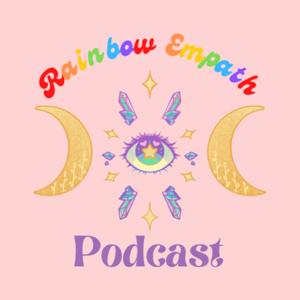 The Rainbow Empath Podcast