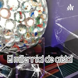 El Millennial de cristal