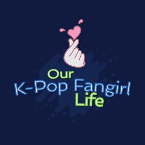 Our K-Pop Fangirl Life