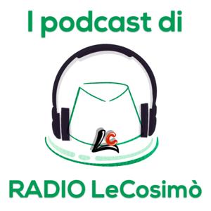 I podcast di RADIO LeCosimò