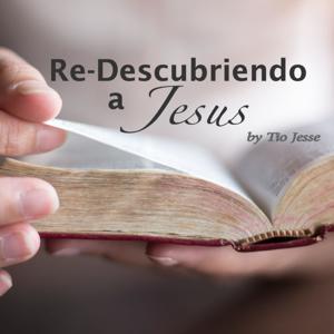 ReDescubriendo a Jesus --- by Tio Jesse