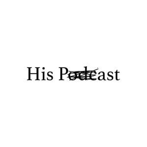 His Podcast
