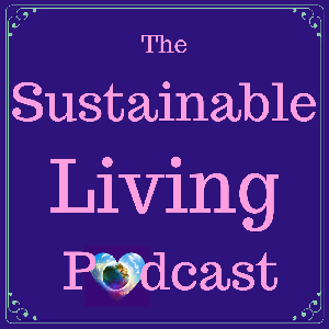 The Sustainable Living Podcast