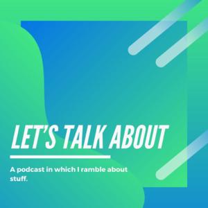 Let’s Talk About