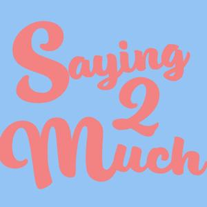 Saying2Much