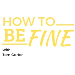 How to be Fine with Tom Carter