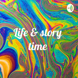 Life & story time