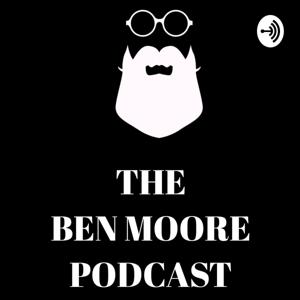 The Ben Moore Podcast