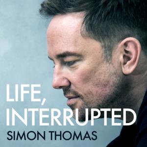 Life, Interrupted with Simon Thomas by Global