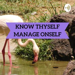 Know Thyself Manage Oneself