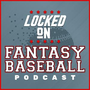 Locked On Fantasy Baseball - Daily MLB Fantasy Podcast