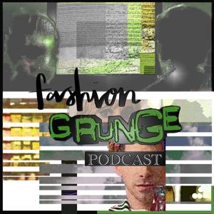 Fashion Grunge Podcast by Fashion Grunge