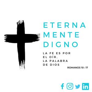 Eternamente Digno - La fe es por el oír la palabra de Dios