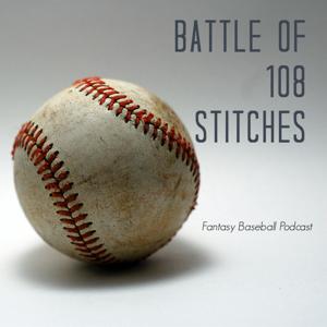 The Battle of 108 Stitches Fantasy Baseball Podcast