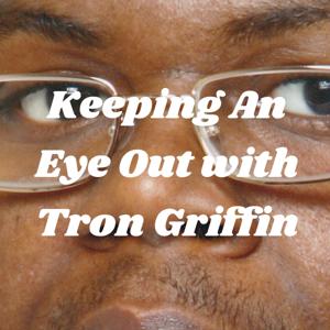 Keeping An Eye Out with Tron Griffin