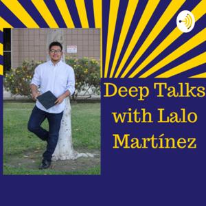 DEEP TALKS with Lalo Martínez