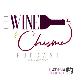 The Wine & Chisme Podcast by Jessica Yañez