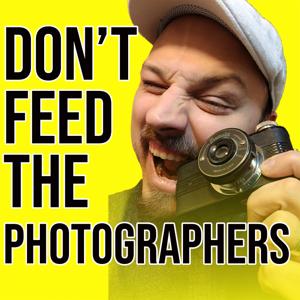 Dont Feed The Photographers's Photography Podcast