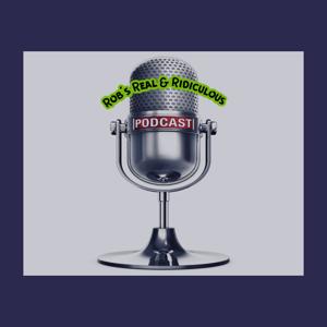 Rob's Real & Ridiculous Podcast's