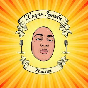 Wayne Speaks Podcast