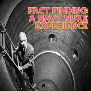 Fact Finding: A Navy Nuke Experience