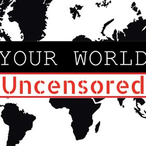 Your World Uncensored