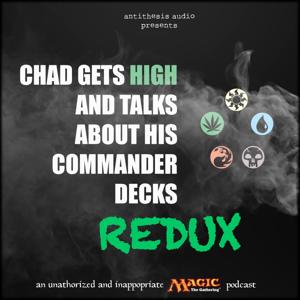 Chad Gets High and Talks About His Commander Decks