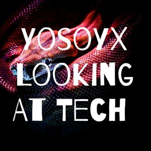 YosoyX Looking At Tech