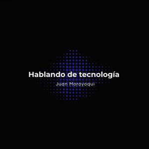 Hablemos de Tecnología