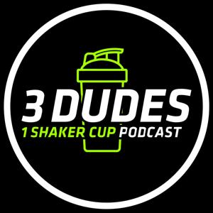 3 Dudes, 1 Shaker Cup Podcast