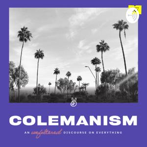 Colemanism: An Unfiltered Discourse On Everything