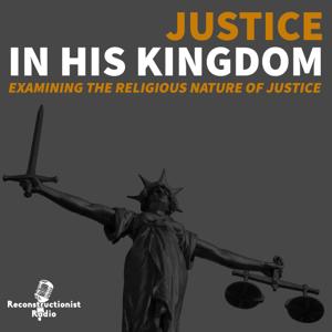 Justice in His Kingdom: Examining the Religious Nature of Justice