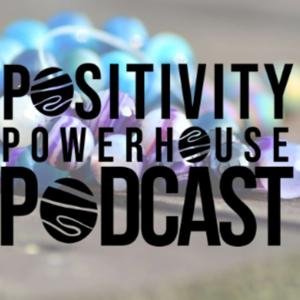 The Positivity Powerhouse Podcast
