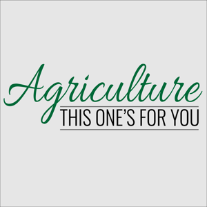 Agriculture: This One’s for You