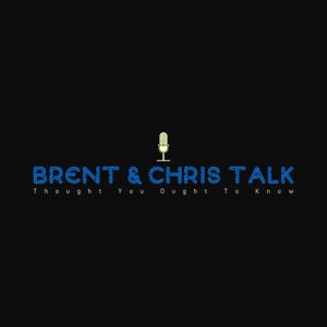 Brent & Chris Talk