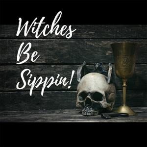 Witches Be Sippin Podcast