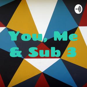 You, Me & Sub 3