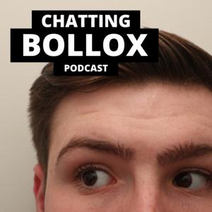 CHATTING BOLLOX PODCAST