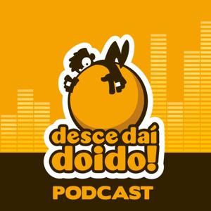 Desce daí, doido! Podcast