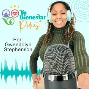 Tu Bienestar. El Podcast de Gwendolyn Stephenson