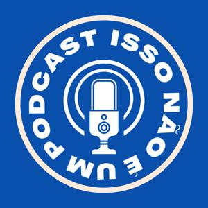 ISSO NÃO É UM PODCAST