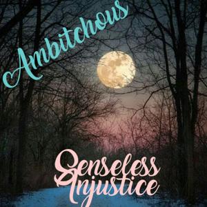 Ambitchous: Senseless Injustice