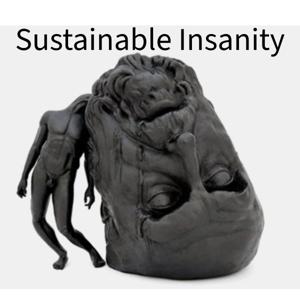 Sustainable Insanity