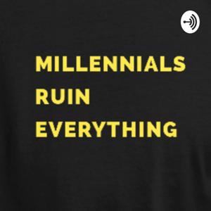 Millennials Ruin Everything