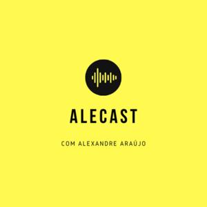 AleCast com Alexandre Araújo
