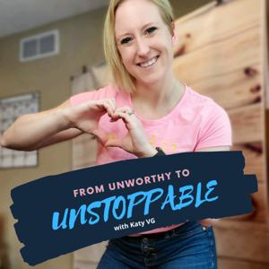 From Unworthy To Unstoppable