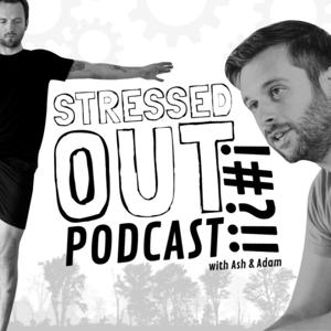 Stressed Out Podcast with Ash and Adam