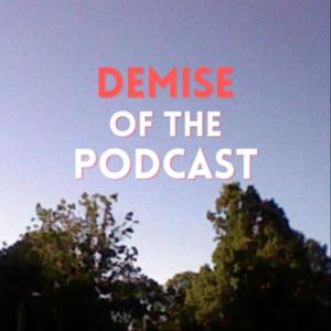 Demise of the Podcast