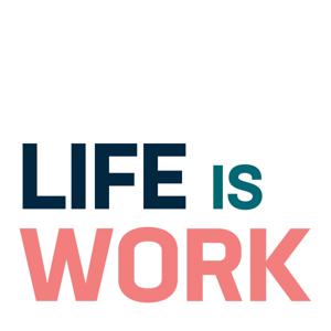 Life is Work