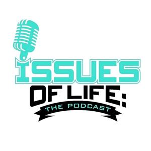 Issues of Life: The Podcast